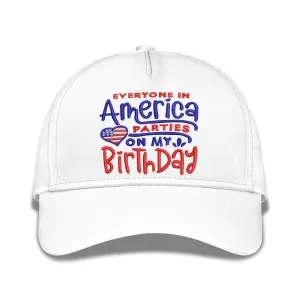 Everyone In America Parties On My Birthday Embroidered Baseball Caps