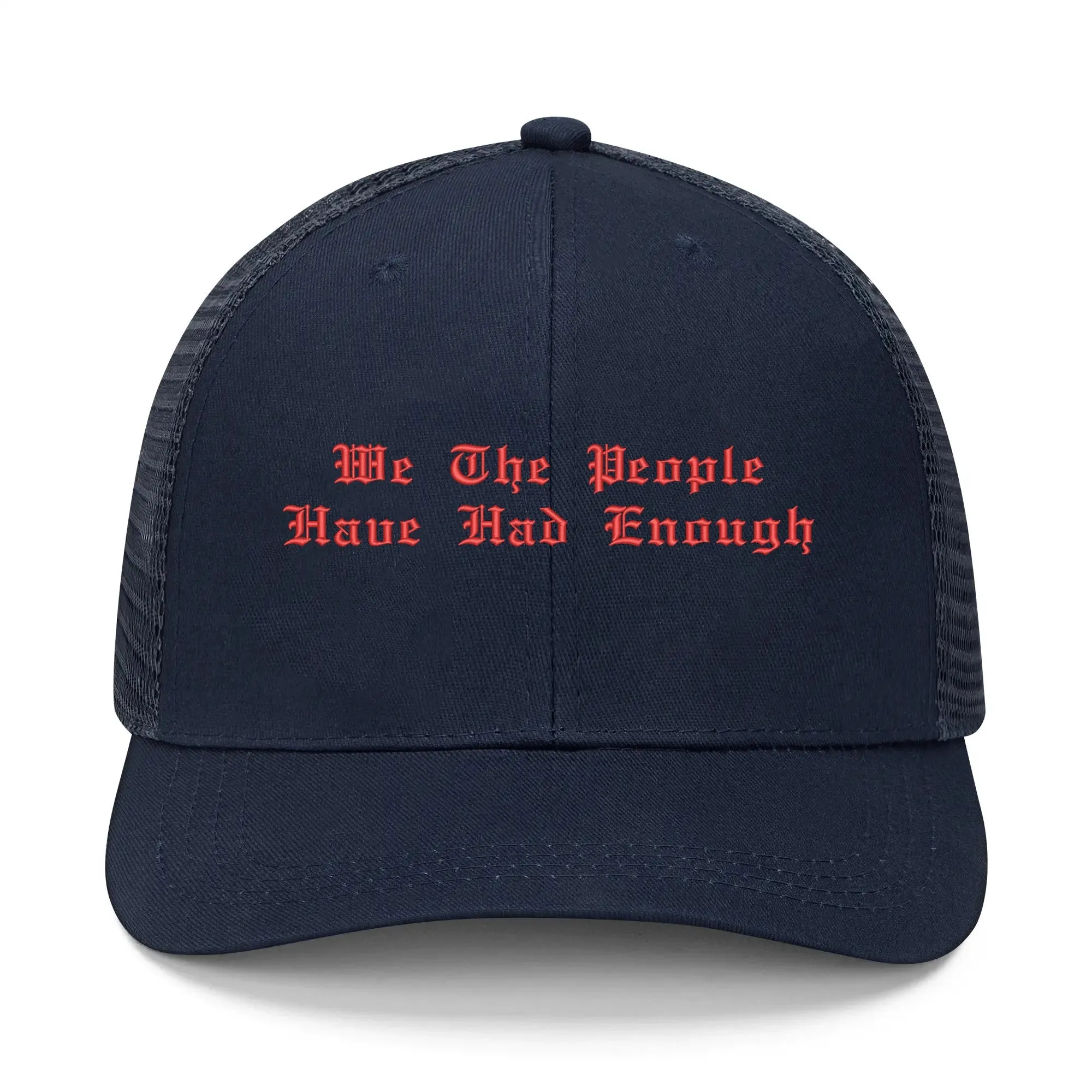 We The People Have Had Enough Emobrideried Trucker Hat