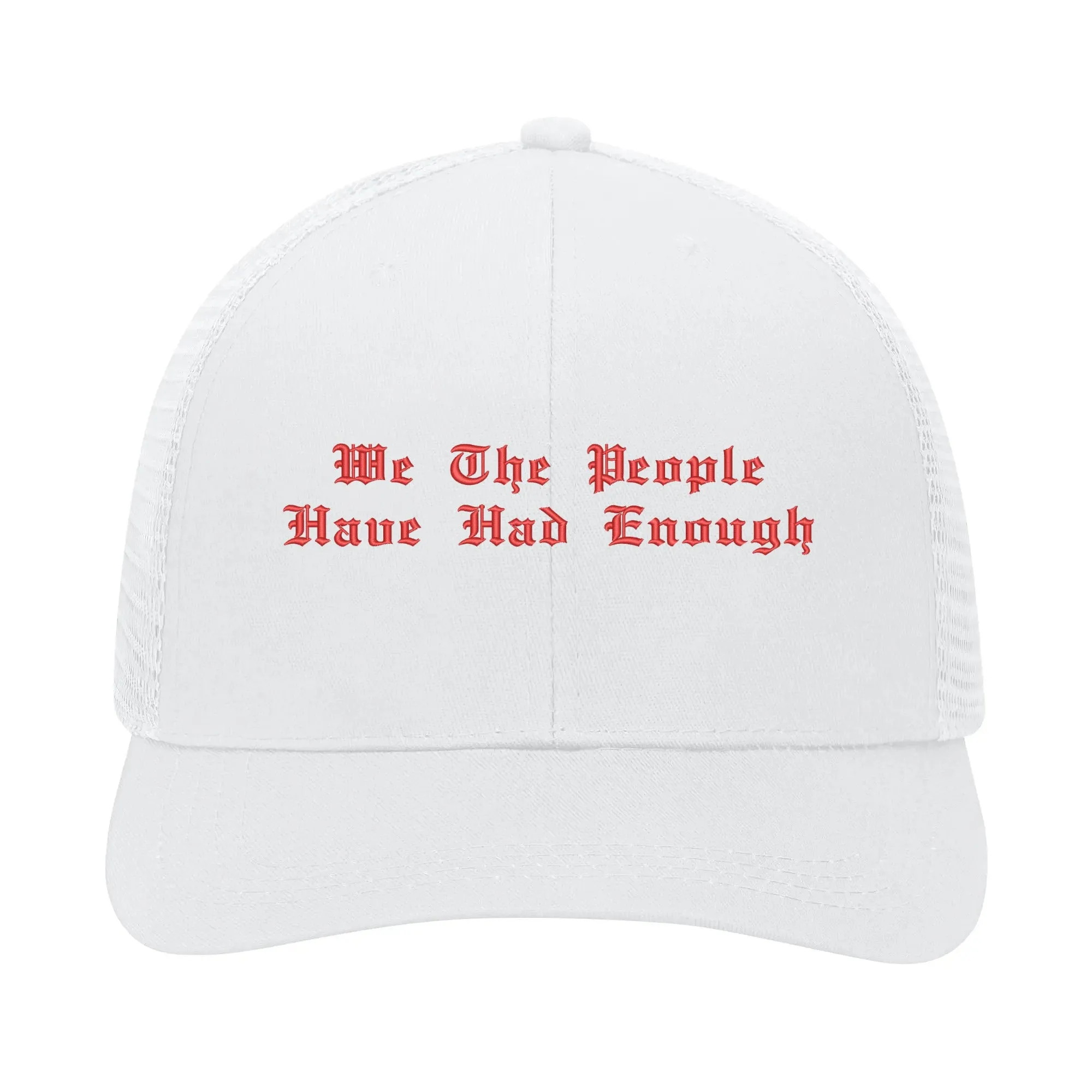 We The People Have Had Enough Emobrideried Trucker Hat