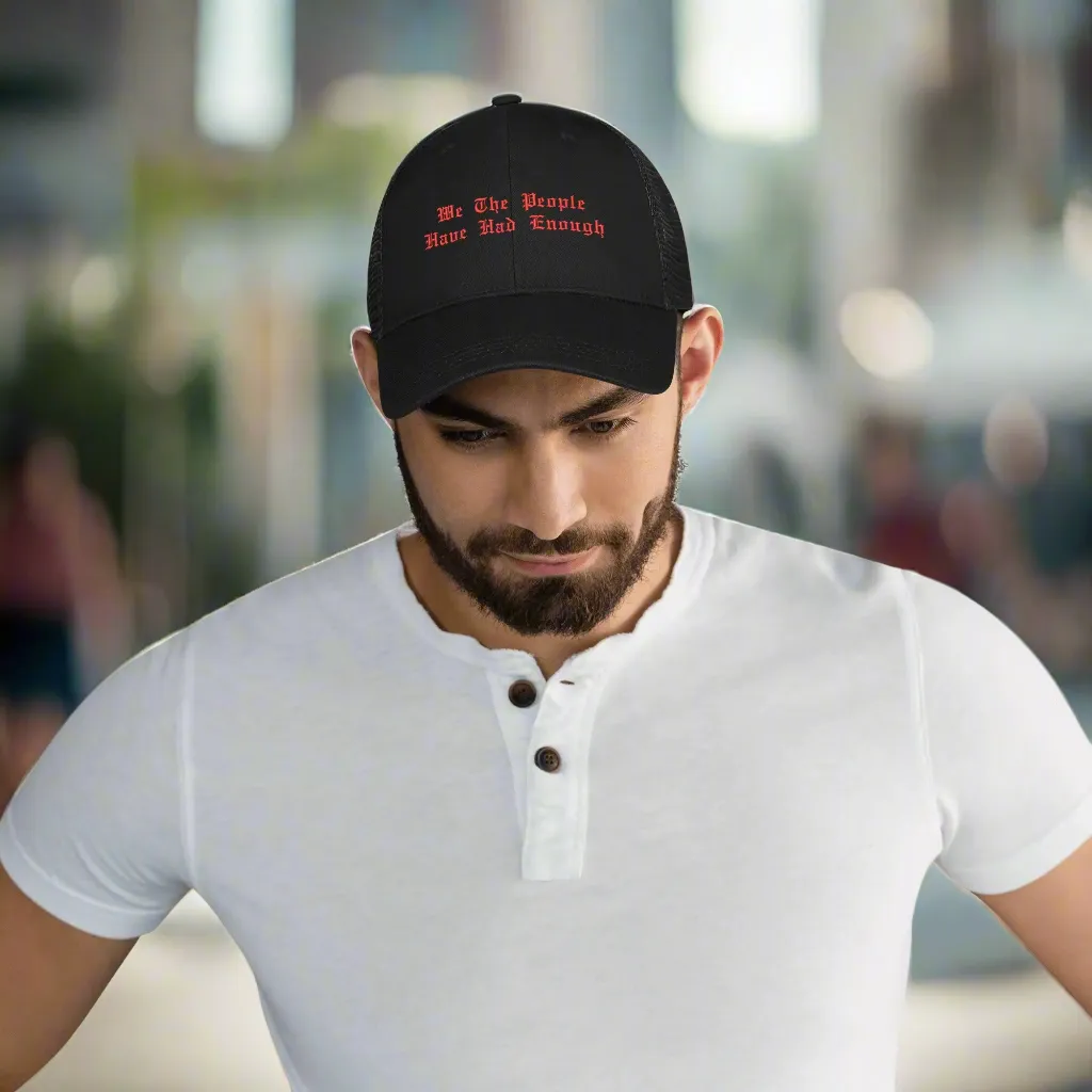 We The People Have Had Enough Emobrideried Trucker Hat