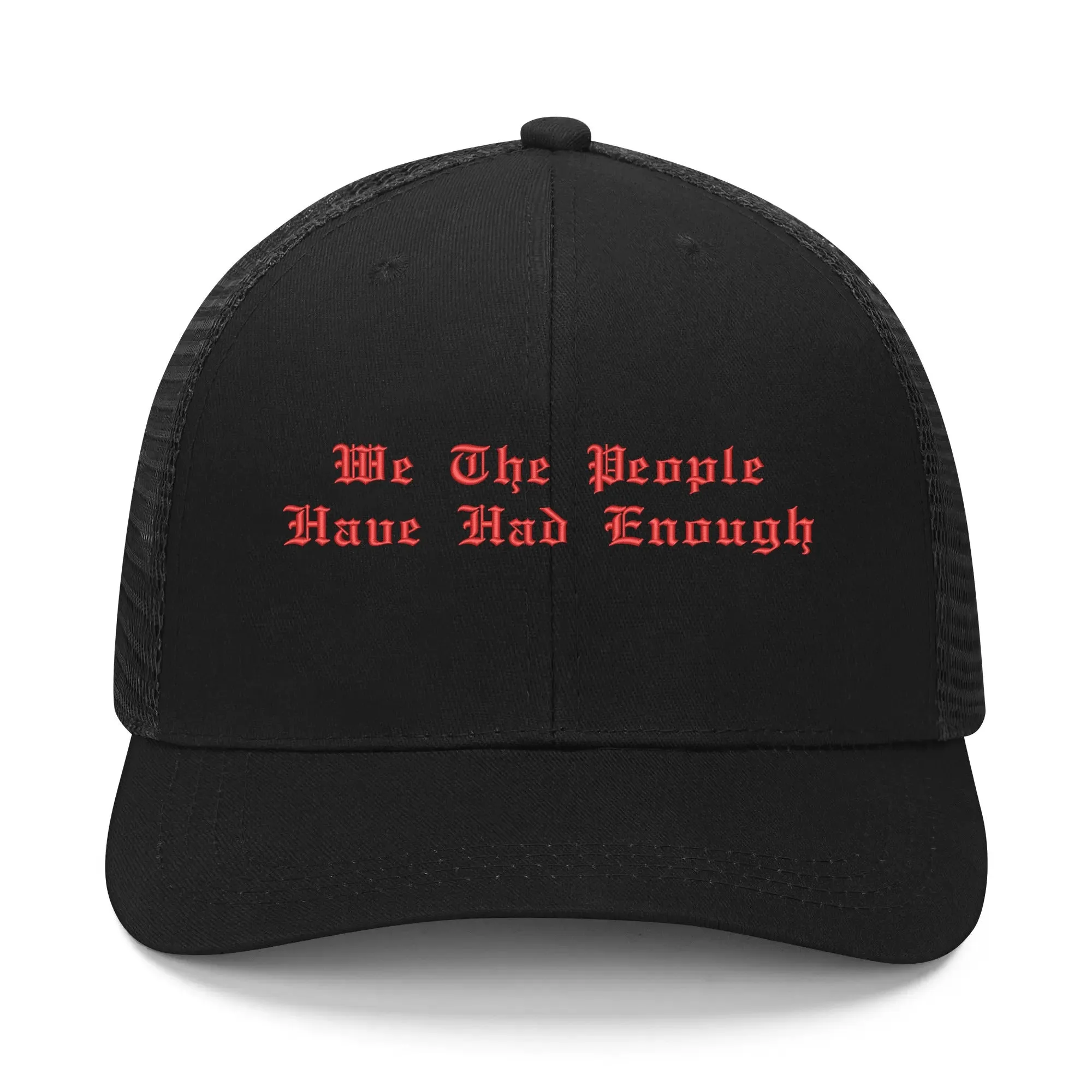 We The People Have Had Enough Emobrideried Trucker Hat