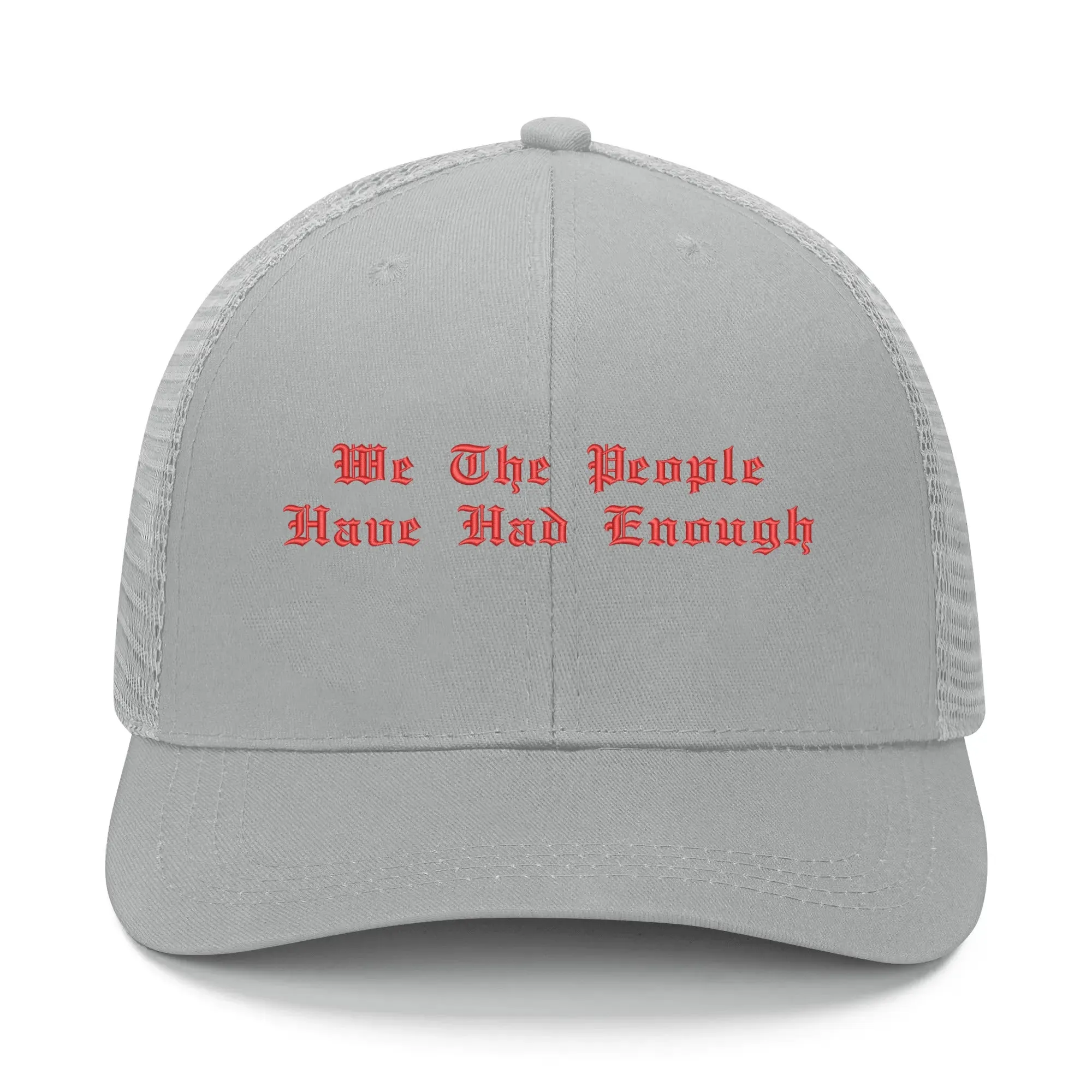We The People Have Had Enough Emobrideried Trucker Hat